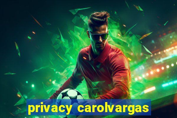 privacy carolvargas